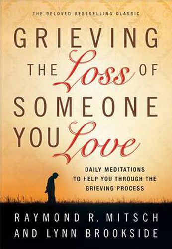 Cover image for Grieving the Loss of Someone You Love - Daily Meditations to Help You Through the Grieving Process