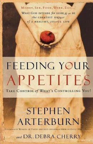 Feeding Your Appetites: Take Control of What's Controlling You