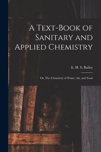 Cover image for A Text-book of Sanitary and Applied Chemistry