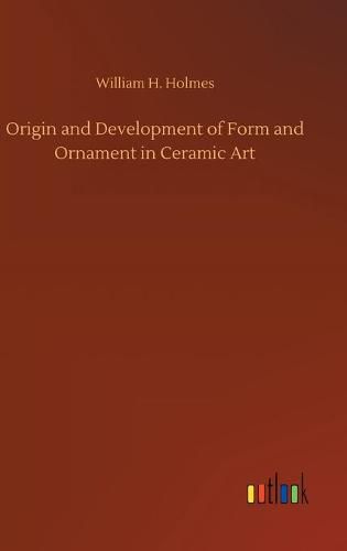 Cover image for Origin and Development of Form and Ornament in Ceramic Art