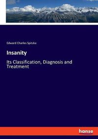 Cover image for Insanity: Its Classification, Diagnosis and Treatment