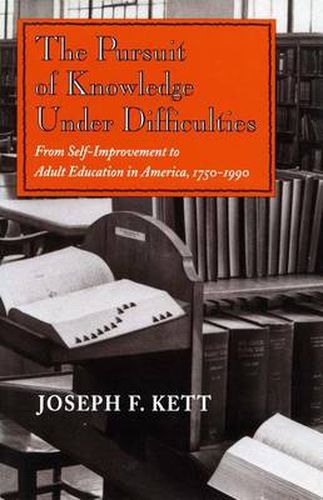 Cover image for The Pursuit of Knowledge Under Difficulties: From Self-improvement to Adult Education in America, 1750-1990