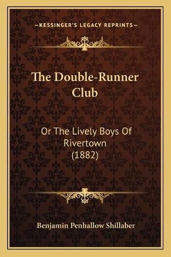 Cover image for The Double-Runner Club: Or the Lively Boys of Rivertown (1882)