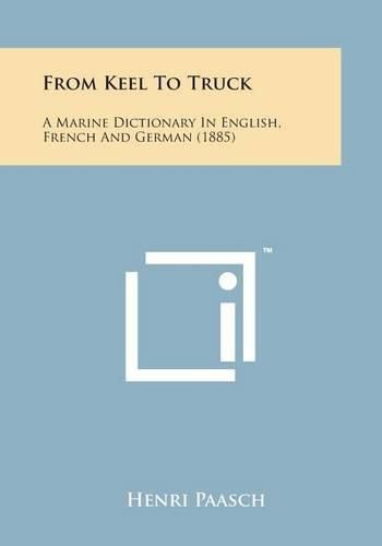 Cover image for From Keel to Truck: A Marine Dictionary in English, French and German (1885)