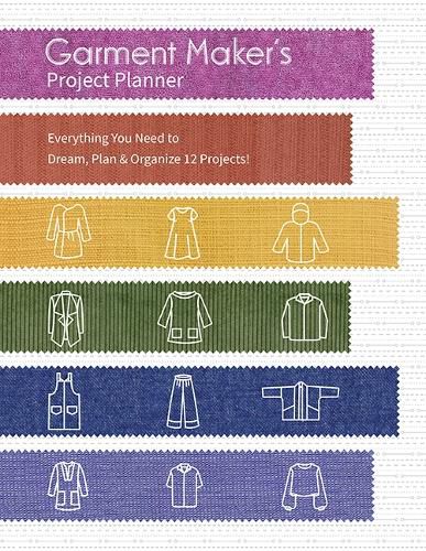 Cover image for Garment Maker's Project Planner: Everything a Seamstress Needs to Dream, Plan & Organize 12 Projects!