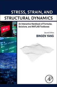 Cover image for Stress, Strain, and Structural Dynamics: An Interactive Handbook of Formulas, Solutions, and MATLAB Toolboxes