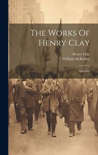 Cover image for The Works Of Henry Clay