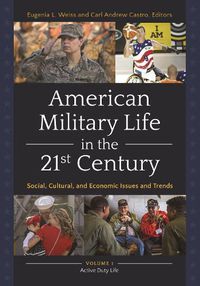 Cover image for American Military Life in the 21st Century [2 volumes]: Social, Cultural, and Economic Issues and Trends