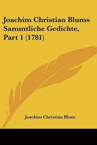 Cover image for Joachim Christian Blums Sammtliche Gedichte, Part 1 (1781)