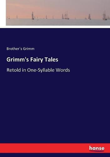 Grimm's Fairy Tales: Retold in One-Syllable Words