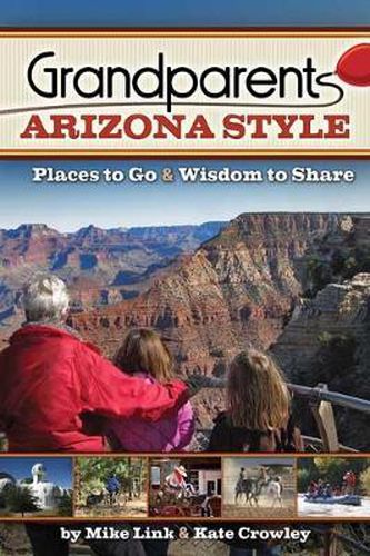 Cover image for Grandparents Arizona Style: Places to Go & Wisdom to Share