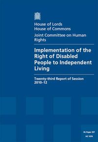 Cover image for Implementation of the Right of Disabled People to Independent Living: twenty-third report of session 2010-12, report, together with formal minutes