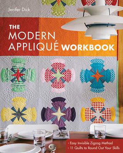 Cover image for The Modern Applique Workbook: Easy Invisible Zigzag Method * 11 Quilts to Round Out Your Skills