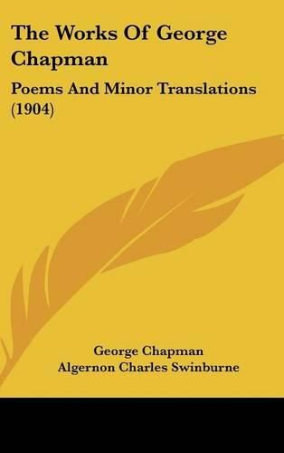 Cover image for The Works of George Chapman: Poems and Minor Translations (1904)