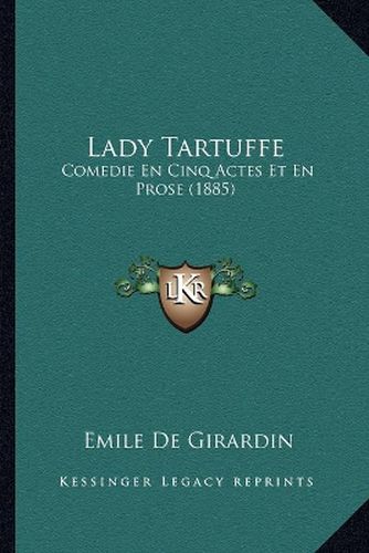 Lady Tartuffe: Comedie En Cinq Actes Et En Prose (1885)