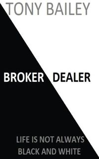 Cover image for Broker Dealer: Life is not always Black and White