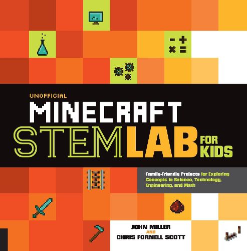 Cover image for Unofficial Minecraft STEM Lab for Kids: Family-Friendly Projects for Exploring Concepts in Science, Technology, Engineering, and Math