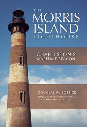 Cover image for The Morris Island Lighthouse: Charleston's Maritime Beacon