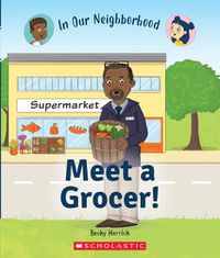 Cover image for Meet a Grocer! (in Our Neighborhood) (Library Edition)