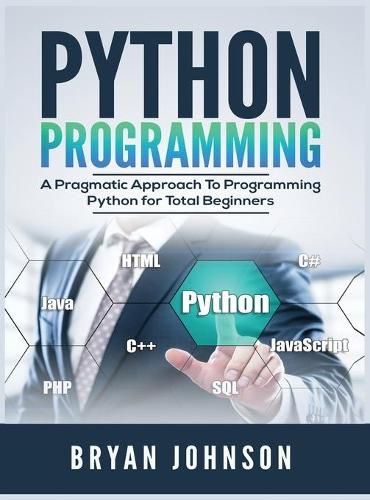 Cover image for Python Programming: A Pragmatic Approach To Programming Python for Total Beginners