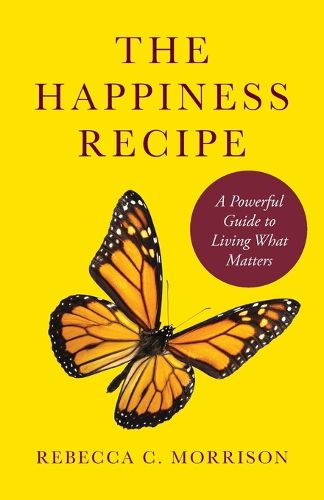 Cover image for The Happiness Recipe: A Powerful Guide to Living What Matters