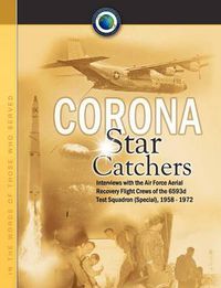 Cover image for Corona Star Catchers: The Air Force Aerial Recovery Aircrews of the 6593d Test Squadron (Special), 1958-1972