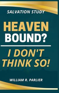 Cover image for Heaven Bound? I Don't Think So!