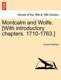Cover image for Montcalm and Wolfe. [With introductory chapters. 1710-1763.] PART SEVENTH