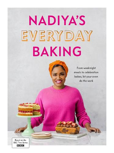 Nadiya's Everyday Baking: From weeknight meals to celebration bakes, let your oven do the work for you