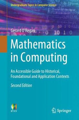 Cover image for Mathematics in Computing: An Accessible Guide to Historical, Foundational and Application Contexts