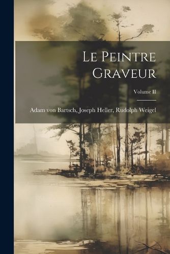 Le Peintre Graveur; Volume II