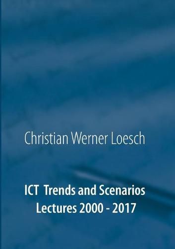 Cover image for ICT Trends and Scenarios: Lectures 2000 - 2017