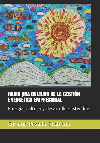 Cover image for Hacia Una Cultura de la Gestion Energetica Empresarial: Energia, cultura y desarrollo sostenible