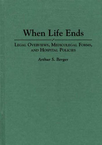 Cover image for When Life Ends: Legal Overviews, Medicolegal Forms, and Hospital Policies