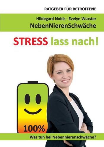 Cover image for STRESS lass nach!: Ratgeber fur Betroffene. Was tun bei Nebennierenschwache?