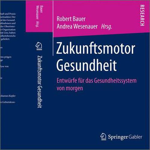 Zukunftsmotor Gesundheit: Entwurfe fur das Gesundheitssystem von morgen