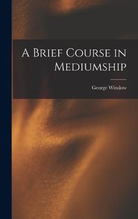 Cover image for A Brief Course in Mediumship