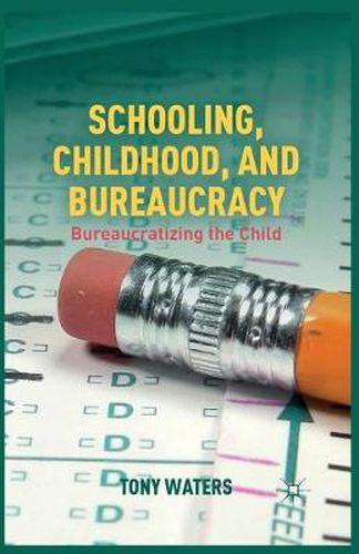 Cover image for Schooling, Childhood, and Bureaucracy: Bureaucratizing the Child