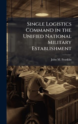 Cover image for Single Logistics Command in the Unified National Military Establishment