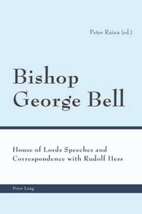 Cover image for Bishop George Bell: House of Lords Speeches and Correspondence with Rudolf Hess