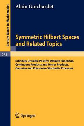 Cover image for Symmetric Hilbert Spaces and Related Topics: Infinitely Divisible Positive Definite Functions. Continuous Products and Tensor Products. Gaussian and Poissonian Stochastic Processes