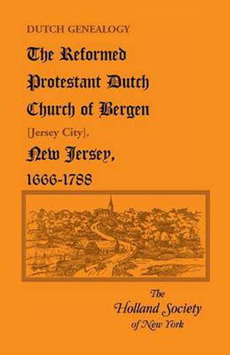Cover image for Dutch Genealogy: The Reformed Protestant Dutch Church of Bergen [Jersey City], New Jersey, 1666-1788