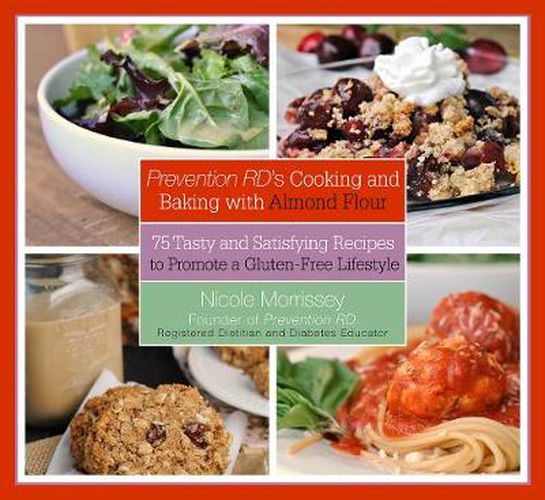 Cover image for Prevention RD's Cooking and Baking with Almond Flour: 75 Tasty and Satisfying Recipes to Promote a Gluten-Free Lifestyle