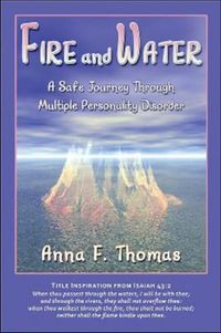 Cover image for Fire and Water: A Safe Journey Through Multiple Personality Disorder