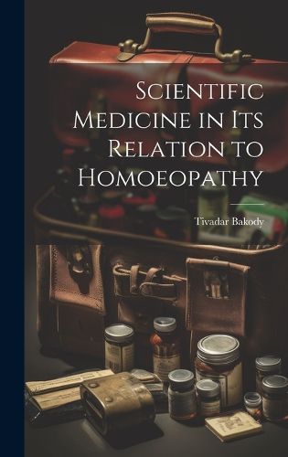 Cover image for Scientific Medicine in Its Relation to Homoeopathy