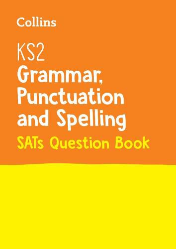 KS2 Grammar, Punctuation and Spelling SATs Practice Question Book: For the 2023 Tests