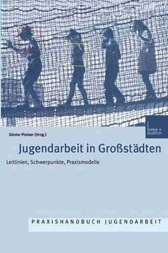 Cover image for Jugendarbeit in Grossstadten: Leitlinien Schwerpunkte Praxismodelle