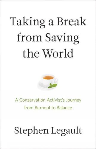 Taking a Break from Saving the World: A Conservation Activist's Journey from Burnout to Balance