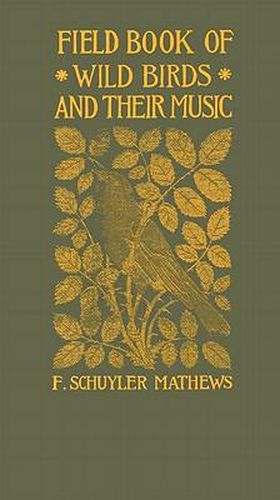 Cover image for Field Book of Wild Birds and Their Music: A Description of the Character and Music of Birds, Intended to Assist in the Identification of Species Common in the Eastern United States