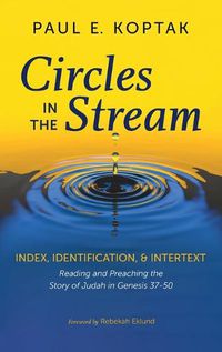 Cover image for Circles in the Stream: Index, Identification, and Intertext: Reading and Preaching the Story of Judah in Genesis 37-50